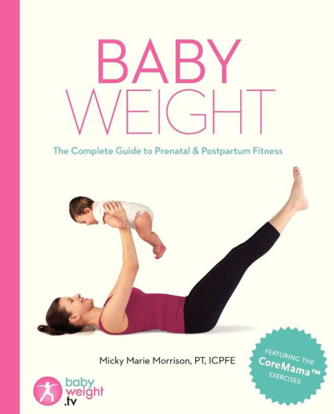 Baby Weight: The Complete Guide to Prenatal and Postpartum Fitness