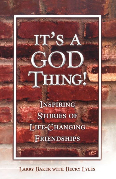 It's a God Thing!: Inspiring Stories of Life-Changing Friendships