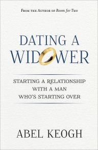 Title: Dating a Widower: Starting a Relationship with a Man Who's Starting Over, Author: Abel Keogh