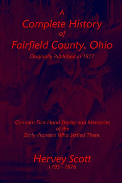 A Complete History of Fairfield County, Ohio (Badgley Publishing Company Edition)