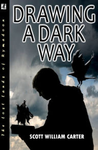 Title: Drawing a Dark Way: Rymadoon, Author: Scott William Carter