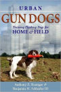 Urban Gun Dogs: Training Flushing Dogs for Home and Field