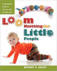 Title: Loom Knitting for Little People: Filled with over 30 fun & engaging no-needle projects to knit for the kids in your life!, Author: Christina A Flores