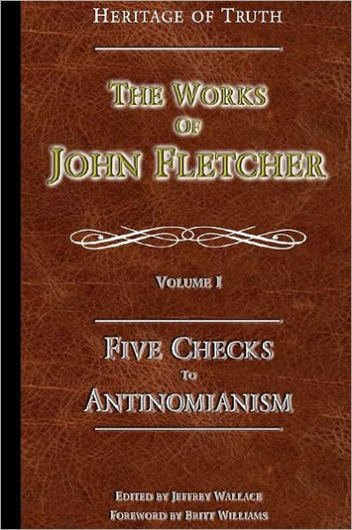 Five Checks To Antinomianism: The Works of John Fletcher
