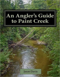 Title: An Angler's Guide to Paint Creek, Author: Jason Davis