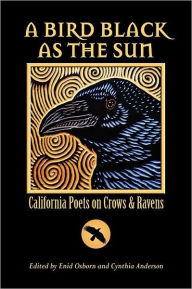 Title: A Bird Black As the Sun: California Poets on Crows & Ravens, Author: Enid Osborn
