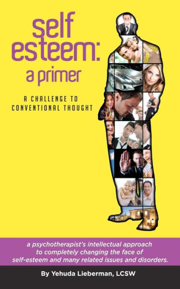 Self-Esteem: A Primer: A Challenge to Conventional Thought