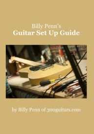 Title: Billy Penn's Guitar Set Up Guide, Author: Billy Ph.D. Penn