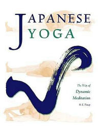 Title: Japanese Yoga: The Way of Dynamic Meditation, Author: H E Davey