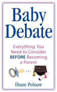 Title: Baby Debate: Everything you need to consider BEFORE becoming a parent, Author: Diane Polnow