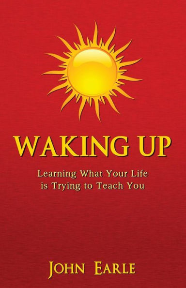 Waking Up: Learning What Your Life is Trying to Teach You