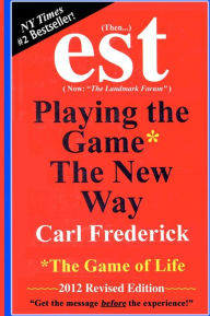 Title: est: Playing The Game* The New Way *The Game Of Life, Author: Carl L Frederick