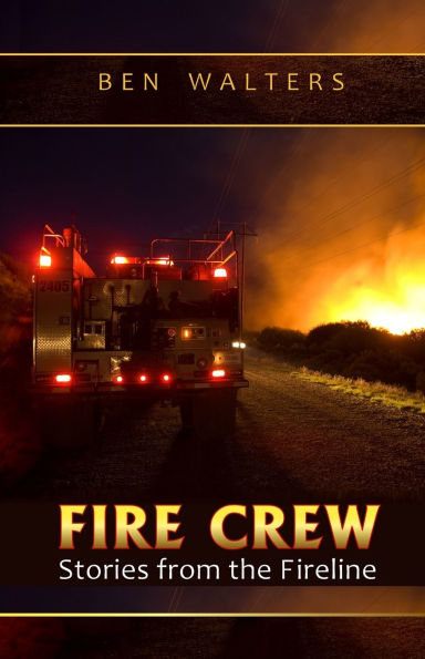 Fire Crew: Stories from the Fireline