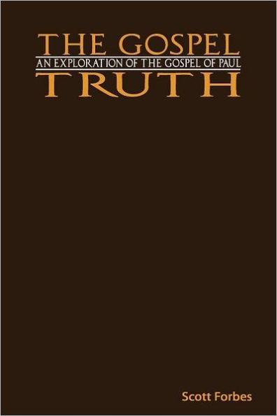 The Gospel Truth: An Exploration of the Gospel of Paul