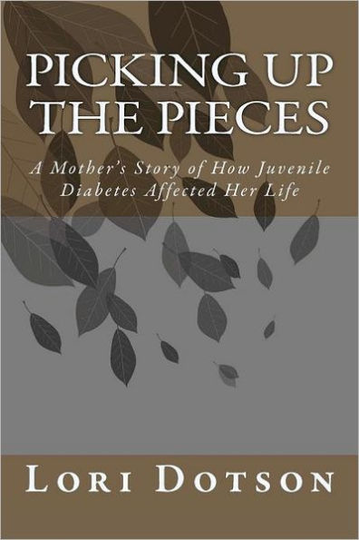 Picking up the Pieces: A Mother's Story of How Juvenile Diabetes Affected Her Life