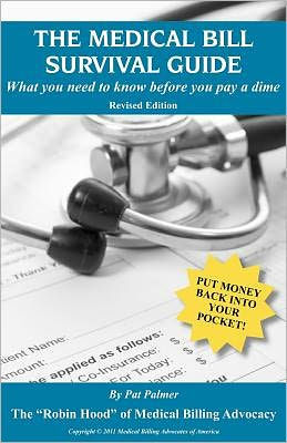 The Medical Bill Survival Guide: What You Need to Know Before You Pay a Dime - Revised Edition