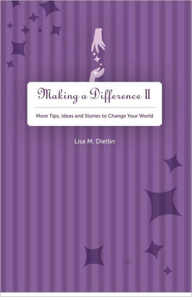 Making A Difference II: More Tips, Ideas and Stories to Change Your World