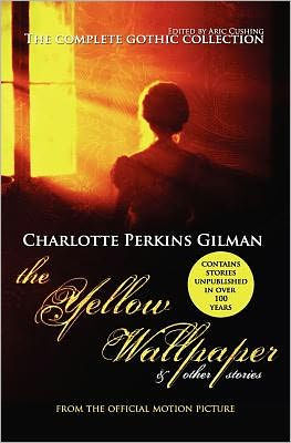 The Yellow Wallpaper and Other Stories: The Complete Gothic Collection