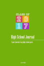 High School Journal - Class Of 2017: 4-Year Journal of My High School Years