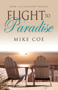Title: Flight to Paradise: Flight Trilogy, Book 1, Author: Mike Coe