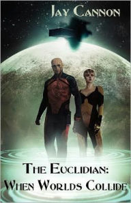 Title: The Euclidian: When Worlds Collide, Author: Jay Cannon