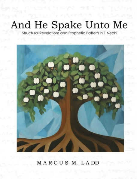 And He Spake Unto Me: Structural Revelations and Prophetic Pattern in 1 Nephi