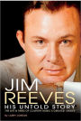 Jim Reeves: His Untold Story: The Life and Times of Country Music's Greatest Singer