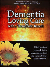 Title: Dementia: Loving Care with a Therapeutic Benefit, Author: CCC-SLP