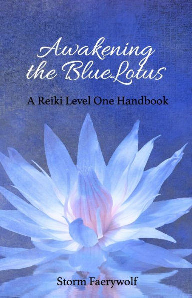 Awakening the BlueLotus: A Reiki Level One Handbook