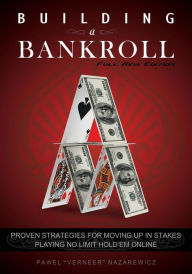 Title: Building a Bankroll Full Ring Edition: Proven Strategies for Moving up in Stakes Playing No Limit Hold'em Online, Author: Pawel Nazarewicz