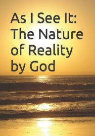 Title: As I See It: The Nature of Reality by God, Author: Joseph Adam Pearson PH D