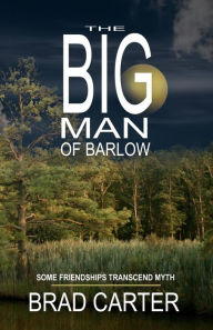 Title: The Big Man of Barlow, Author: Brad Carter