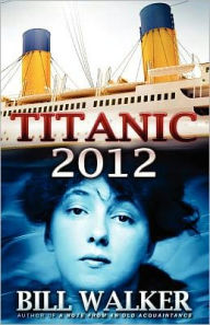 Title: Titanic 2012, Author: Bill  Walker