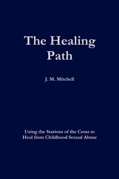 The Healing Path Using the Stations of the Cross to Heal From Childhood Sexual Abuse