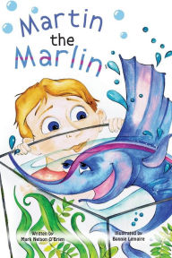 Title: Martin the Marlin, Author: Mark Nelson O'Brien