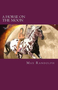 Title: A Horse on the Moon and Other Dreamprose, Author: Max Randolph