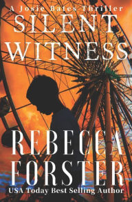 Title: Silent Witness: A Josie Bates Thriller, Author: Rebecca Forster