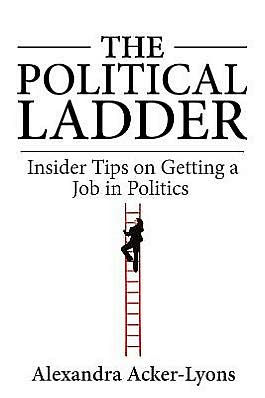 The Political Ladder: Insider Tips On Getting A Job In Politics