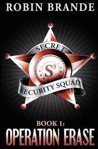 Title: Secret Security Squad (Book 1: Operation Erase), Author: Robin Brande