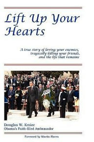 Title: Lift Up Your Hearts: A True Story of Loving One's Enemies; Tragically Killing One's Friends, & the Life That Remains, Author: Martin Sheen