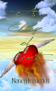 Title: A Change of Heart, Author: Nancy Frederick