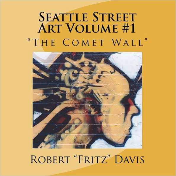 Seattle Street Art Volume 1 "The Comet Wall"