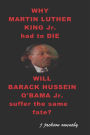 Why Martin Luther King Jr. Had to Die: Will Barack Hussein Obama Suffer the Same Fate?