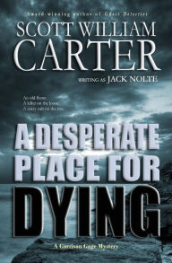 Title: A Desperate Place for Dying: A Garrison Gage Mystery, Author: Scott William Carter