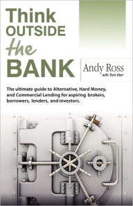 Title: Think Outside the Bank: An Insiders Guide to Alternative Financing, Author: Andy Ross