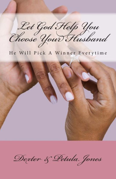 Let God Help You Choose Your Husband: He Can Pick A Winner Everytime