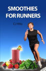 Smoothies for Runners: 32 Proven Smoothie Recipes to Take Your Running Performance to the Next Level, Decrease Your Recovery Time and Allow You to Run Injury-free