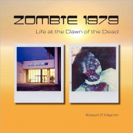 Title: Zombie 1979: Life at the Dawn of the Dead, Author: Robert Mazrim