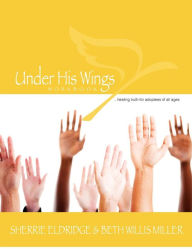 Title: Under His Wings: Truths to Heal Adopted, Orphaned, and Waiting Children's Hearts, Author: Sherrie Eldridge