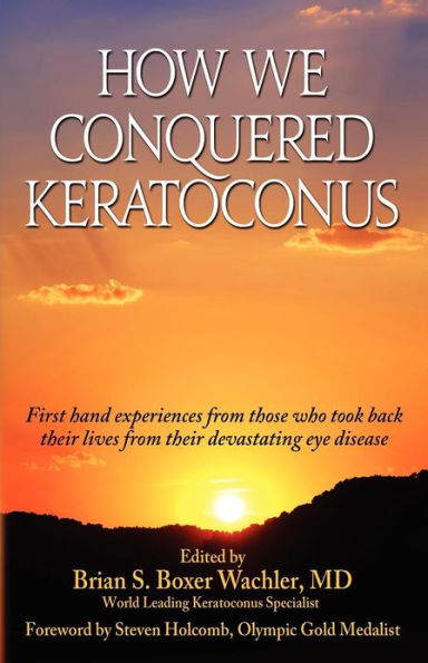 How We Conquered Keratoconus: Personal Stories of Those Who Conquered Keratoconus